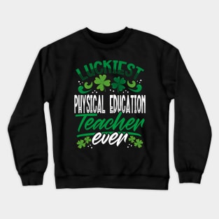 Luckiest Physical Education Teacher Ever St Patricks Day Crewneck Sweatshirt